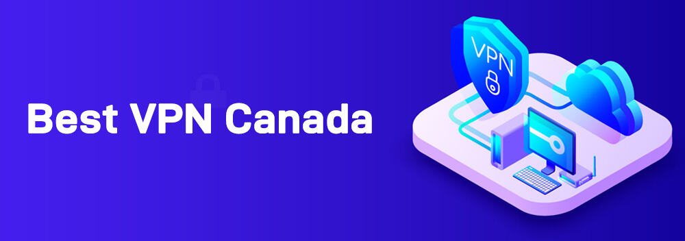 The Best VPNs for Canada in 2022